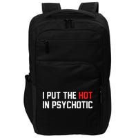 I Put The Hot In Psychotic Impact Tech Backpack