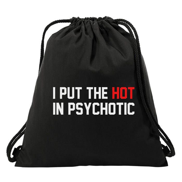 I Put The Hot In Psychotic Drawstring Bag