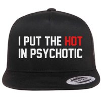 I Put The Hot In Psychotic Flat Bill Trucker Hat