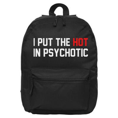 I Put The Hot In Psychotic 16 in Basic Backpack