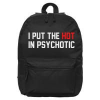 I Put The Hot In Psychotic 16 in Basic Backpack