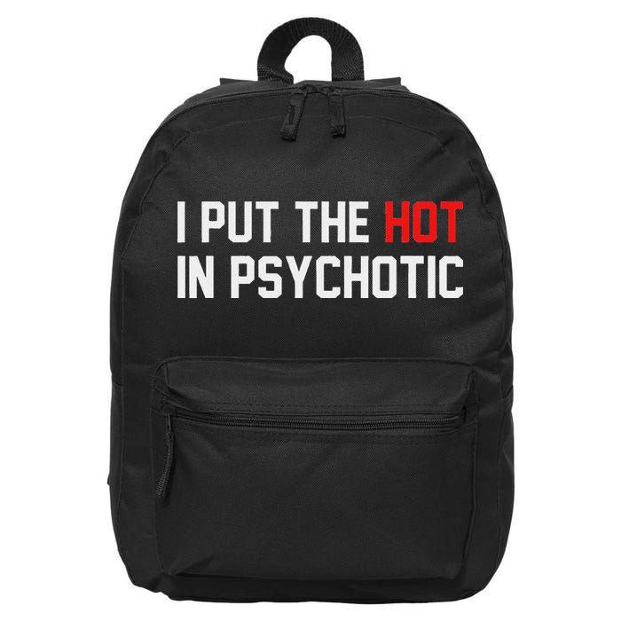 I Put The Hot In Psychotic 16 in Basic Backpack