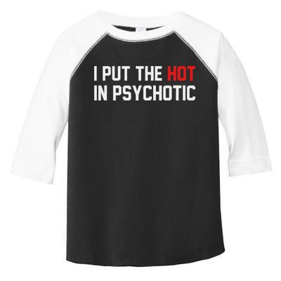 I Put The Hot In Psychotic Toddler Fine Jersey T-Shirt