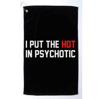 I Put The Hot In Psychotic Golf Towel