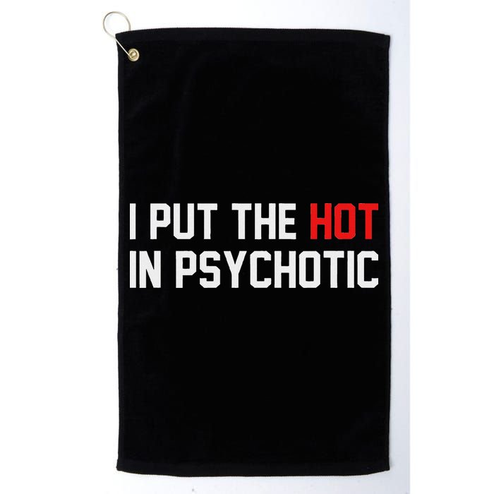 I Put The Hot In Psychotic Golf Towel