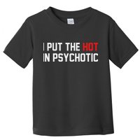 I Put The Hot In Psychotic Toddler T-Shirt