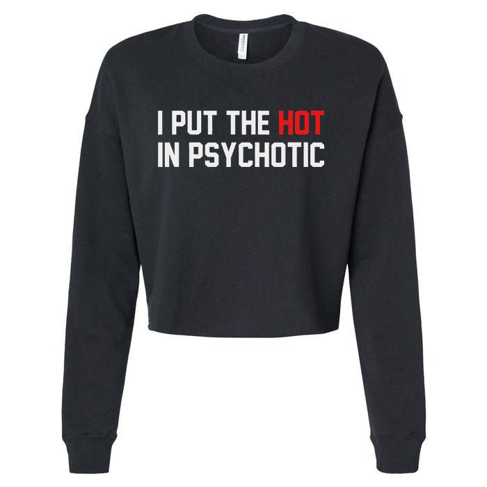 I Put The Hot In Psychotic Cropped Pullover Crew