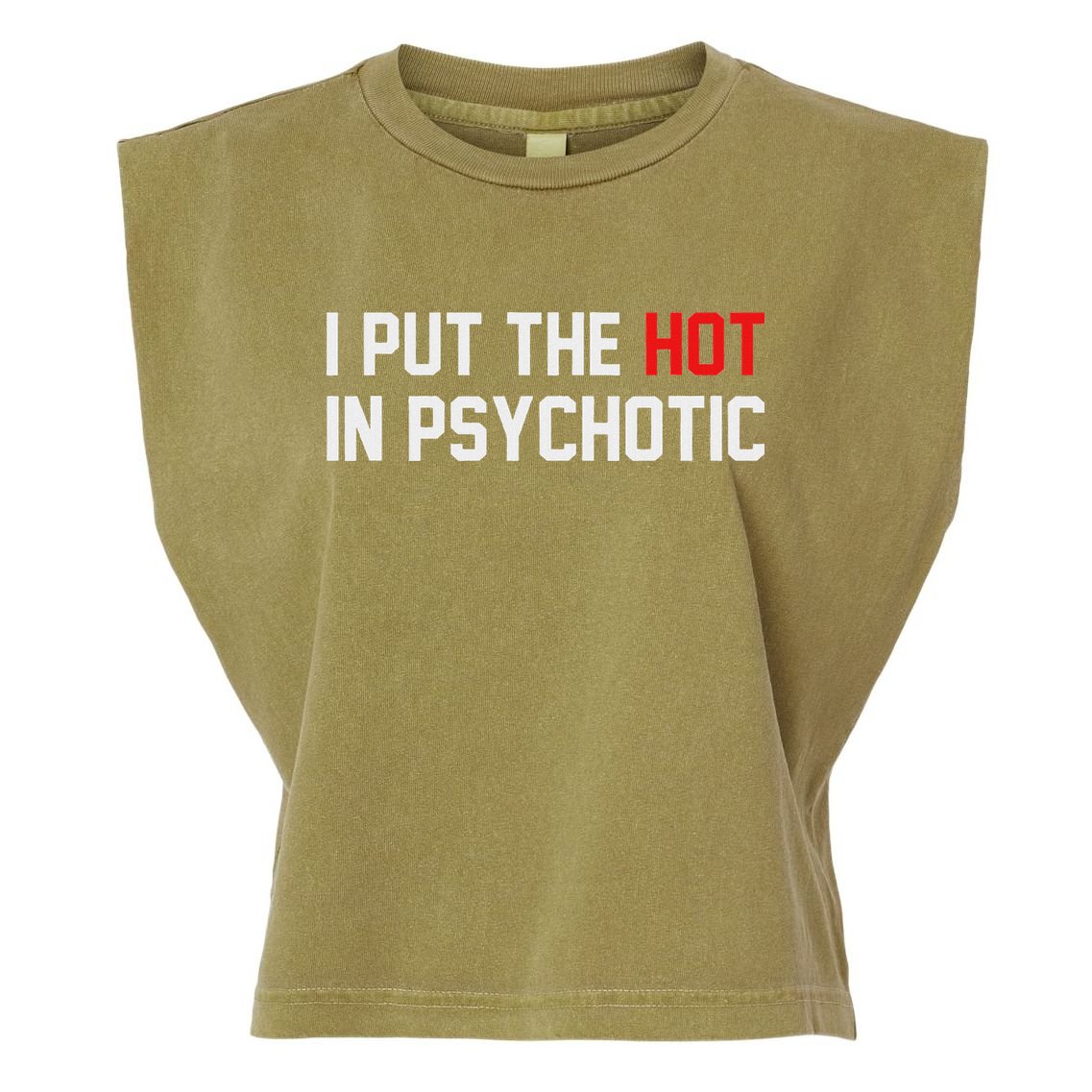 I Put The Hot In Psychotic Garment-Dyed Women's Muscle Tee