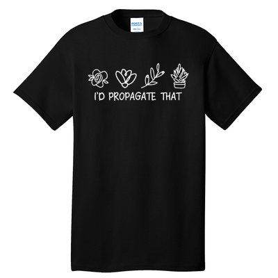 Id Propagate That Crazy Plant Lady Plant Lover Tall T-Shirt