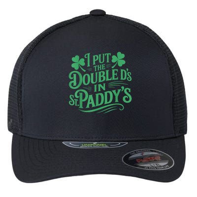 I Put The Double D's In St Paddy's Day Funny St Patricks Day Flexfit Unipanel Trucker Cap