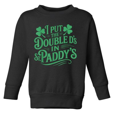 I Put The Double D's In St Paddy's Day Funny St Patricks Day Toddler Sweatshirt