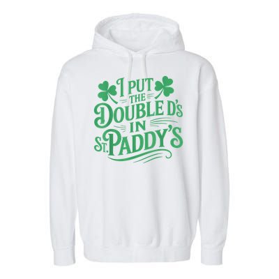 I Put The Double D's In St Paddy's Day Funny St Patricks Day Garment-Dyed Fleece Hoodie