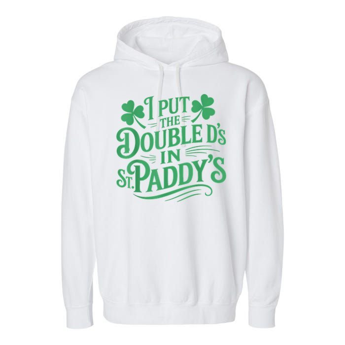 I Put The Double D's In St Paddy's Day Funny St Patricks Day Garment-Dyed Fleece Hoodie