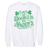 I Put The Double D's In St Paddy's Day Funny St Patricks Day Garment-Dyed Sweatshirt