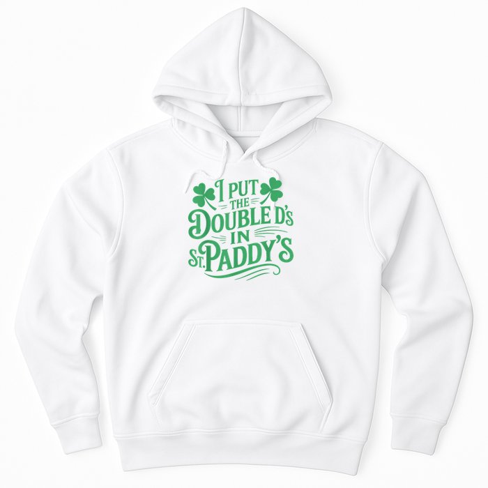 I Put The Double D's In St Paddy's Day Funny St Patricks Day Hoodie