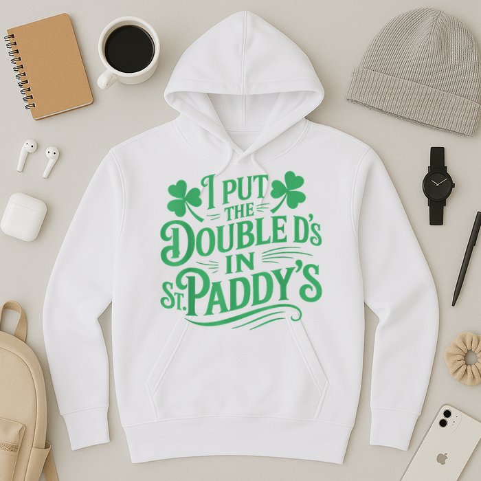 I Put The Double D's In St Paddy's Day Funny St Patricks Day Hoodie