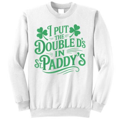 I Put The Double D's In St Paddy's Day Funny St Patricks Day Sweatshirt
