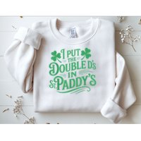 I Put The Double D's In St Paddy's Day Funny St Patricks Day Sweatshirt