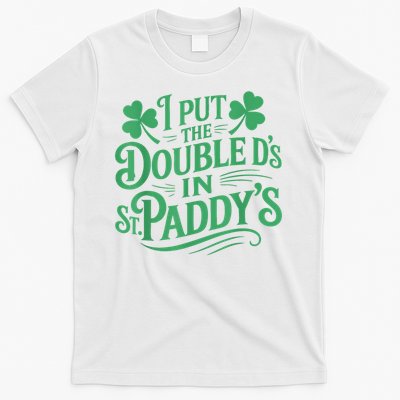 I Put The Double D's In St Paddy's Day Funny St Patricks Day T-Shirt