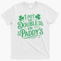 I Put The Double D's In St Paddy's Day Funny St Patricks Day T-Shirt
