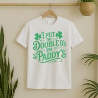 I Put The Double D's In St Paddy's Day Funny St Patricks Day T-Shirt