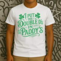 I Put The Double D's In St Paddy's Day Funny St Patricks Day T-Shirt