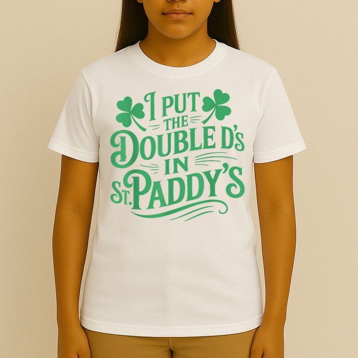 I Put The Double D's In St Paddy's Day Funny St Patricks Day T-Shirt
