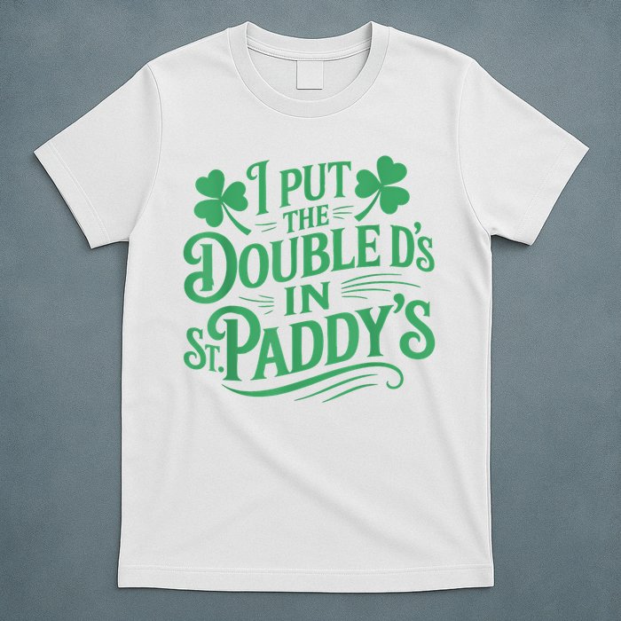 I Put The Double D's In St Paddy's Day Funny St Patricks Day T-Shirt