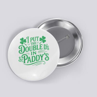 I Put The Double D's In St Paddy's Day Funny St Patricks Day Button