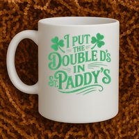 I Put The Double D's In St Paddy's Day Funny St Patricks Day Mug