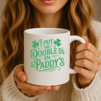 I Put The Double D's In St Paddy's Day Funny St Patricks Day Mug