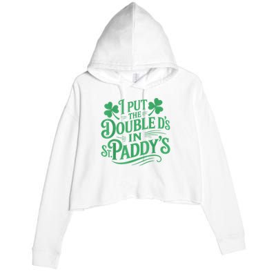 I Put The Double D's In St Paddy's Day Funny St Patricks Day Crop Fleece Hoodie