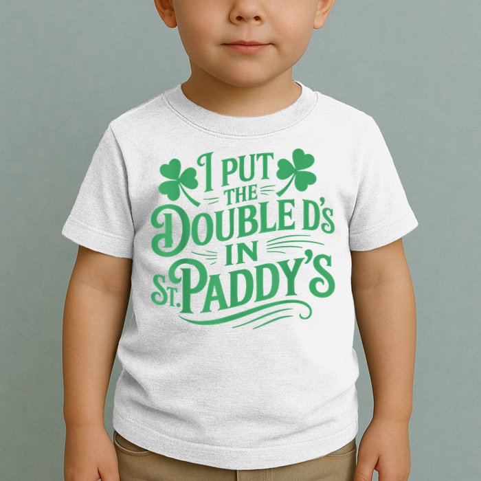 I Put The Double D's In St Paddy's Day Funny St Patricks Day Toddler T-Shirt