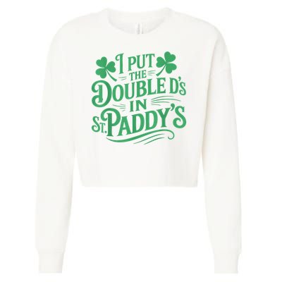 I Put The Double D's In St Paddy's Day Funny St Patricks Day Cropped Pullover Crew