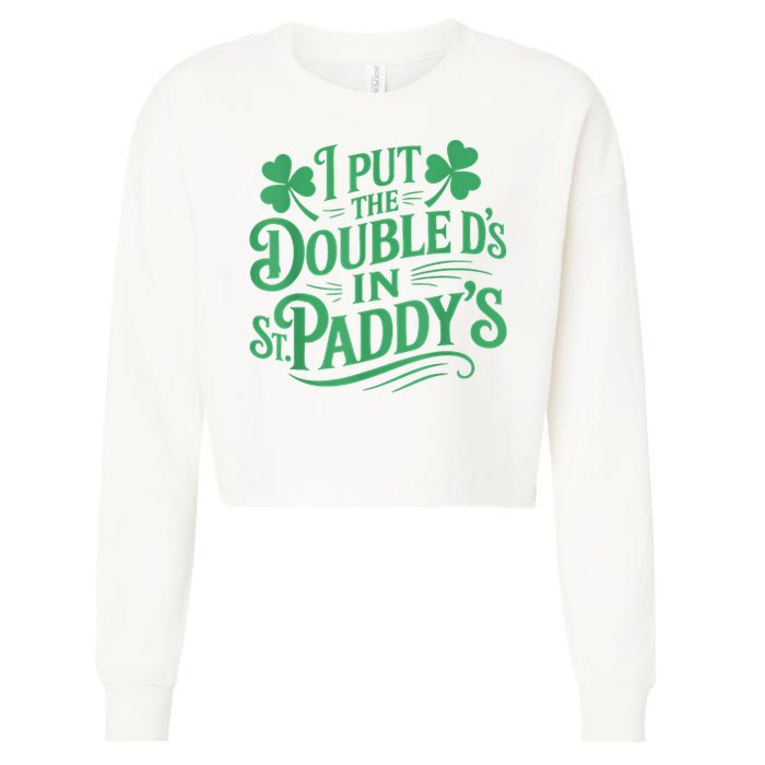 I Put The Double D's In St Paddy's Day Funny St Patricks Day Cropped Pullover Crew