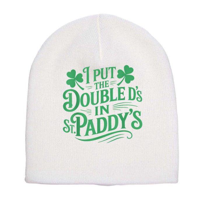 I Put The Double D's In St Paddy's Day Funny St Patricks Day Short Acrylic Beanie