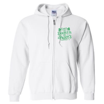I Put The Double D's In St Paddy's Day Funny St Patricks Day Full Zip Hoodie