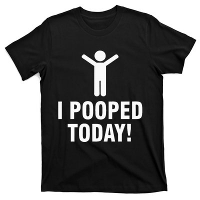 I Pooped Today T-Shirt