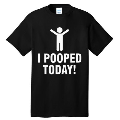 I Pooped Today Tall T-Shirt