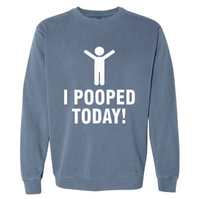 I Pooped Today Garment-Dyed Sweatshirt