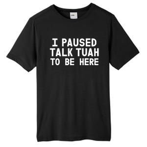 I Paused Talk Tuah To Be Here Funny Sarcastic Saying Tall Fusion ChromaSoft Performance T-Shirt