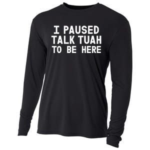 I Paused Talk Tuah To Be Here Funny Sarcastic Saying Cooling Performance Long Sleeve Crew