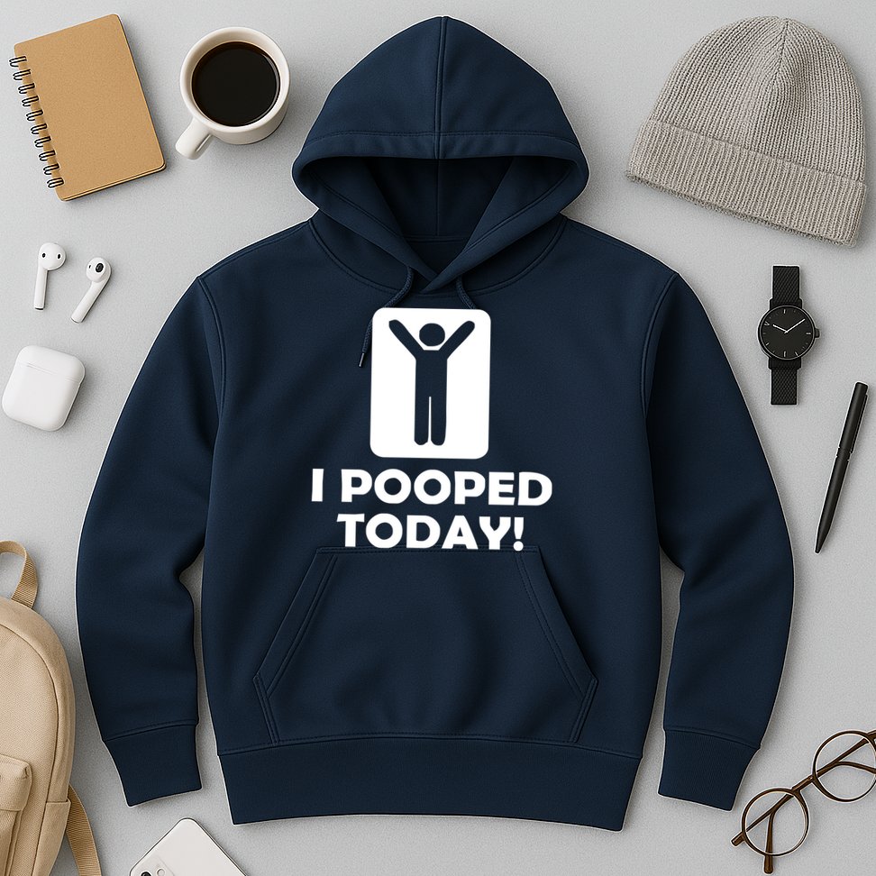 I POOPED TODAY Hoodie