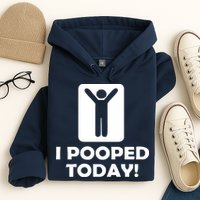 I POOPED TODAY Hoodie