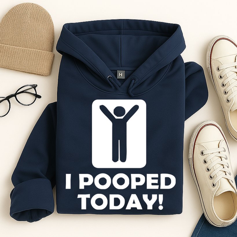 I POOPED TODAY Hoodie