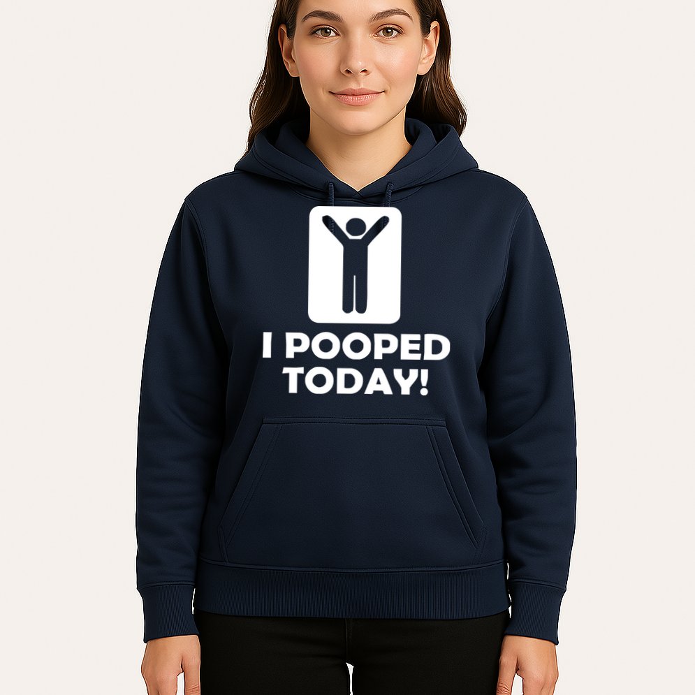 I POOPED TODAY Hoodie