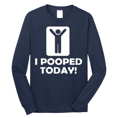 I POOPED TODAY Long Sleeve Shirt