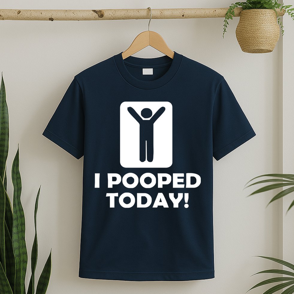 I POOPED TODAY T-Shirt