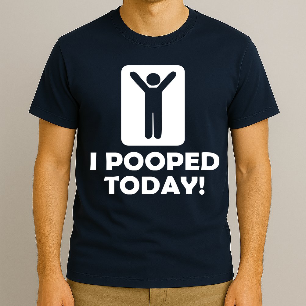 I POOPED TODAY T-Shirt