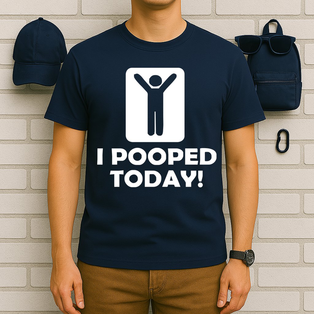 I POOPED TODAY T-Shirt